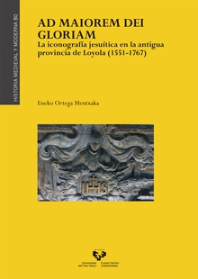 Ad maiorem Dei gloriam. La iconografía jesuítica en la antigua provincia de Loyola (1551-1767)