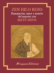 Zen Hilo Rojo. Iluminación, amor y muerte del maestro zen Ikkuyu Sojun