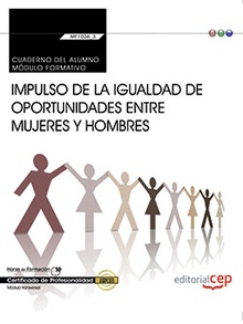 Cuaderno del alumno. Impulso de la igualdad de oportunidades entre mujeres y hombres (Transversal: MF1026_3). Certificados de profesionalidad