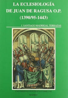 La eclesiología de Juan de Ragusa, O.P. (1390/95-1443)