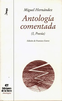 Antología comentada de Miguel Hernández. Tomo I, poesía