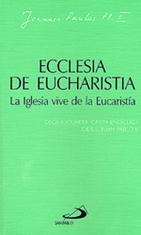Ecclesia de eucharistia. La iglesia vive de la eucaristía