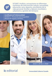 Análisis y actuaciones en diferentes contextos de intervención (salud y sexualidad, educación, ocio, deporte, conciliación de la vida personal, familiar y laboral, movilidad y urbanismo y gestión de tiempos). SSCE0212 - Promoción para la igualdad efectiva de hombres y mujeres