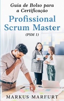 Guia de Bolso para a Certificação Profissional Scrum Master (PSM 1)