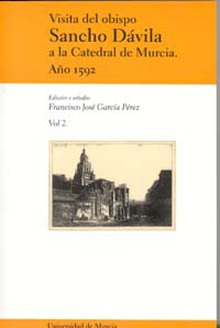 Visita del Obispo Sancho Dávila a la Catedral de Murcia. Año 1592. Vol. Ii