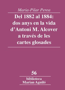 Del 1882 al 1884: dos anys en la vida d'Antoni M. Alcover a través de les cartes glosades