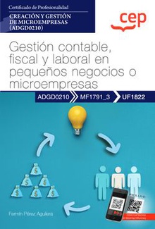 Manual. Gestión contable, fiscal y laboral en pequeños negocios o microempresas (UF1822). Certificados de profesionalidad. Creación y gestión de microempresas (ADGD0210)