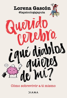 Querido cerebro, ¿qué diablos quieres de mí? (Edición mexicana)