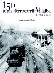 150 años de ferrocarril en Villalba (1861-2011)