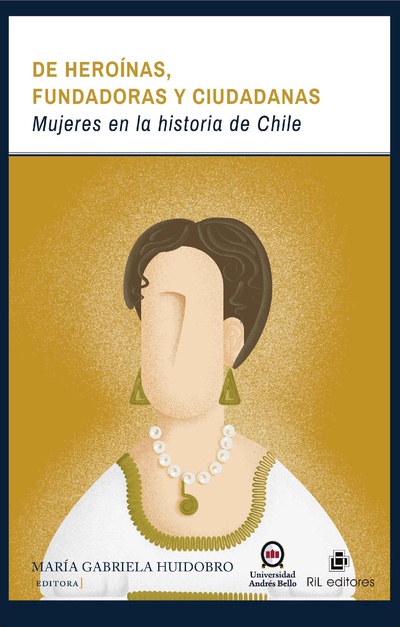 De heroínas, fundadoras y ciudadanas: mujeres en la historia de Chile