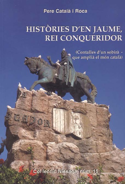 HISTÒRIES D'EN JAUME, REI CONQUERIDOR (CONTALLES D'UN SOBIRÀ - QUE AMPLIÀ EL MÓN CATALÀ)