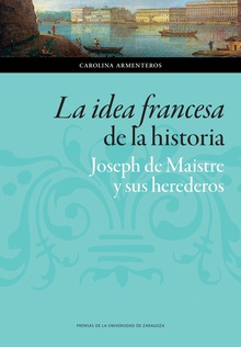 La idea francesa de la historia: Joseph de Maistre y sus herederos