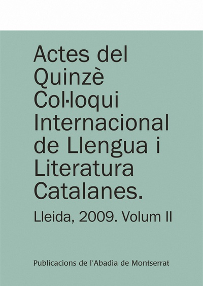 Actes del Quinzè Col·loqui Internacional de Llengua i Literatura Catalanes. Lleida, 2009. Vol. 2