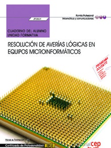 Cuaderno del alumno. Resolución de averías lógicas en equipos microinformáticos (UF0864). Certificados de profesionalidad. Montaje y reparación de sistemas microinformáticos (IFCT0309)