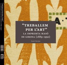 Treballem per l'art, la impremta Masó de girona (1889-1992)