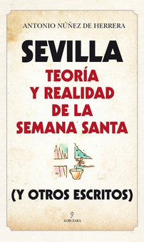 Sevilla: Teoría y realidad de la Semana Santa (y otros escritos)