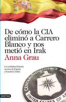 De cómo la CIA eliminó a Carrero Blanco y nos metió en Irak