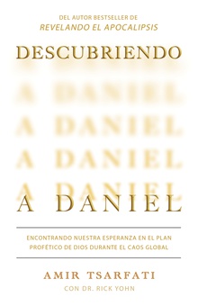 Descubriendo a Daniel. Encontrando nuestra esperanza en el plan profético de Dios durante el caos global