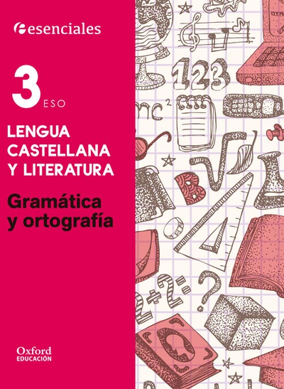 Esenciales Oxford. Lengua Castellana y Literatura 3.º ESO. Gramática y Ortografía