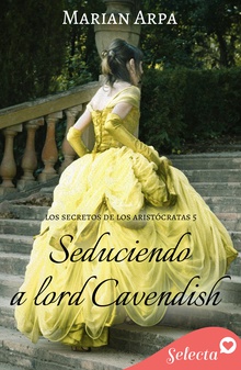 Seduciendo a lord Cavendish (Los secretos de los aristócratas 5)