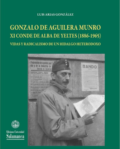 Gonzalo de Aguilera Munro XI conde de Alba de Yeltesa (1886-1965), vidas y radicalismo de un hidalgo heterodoxo