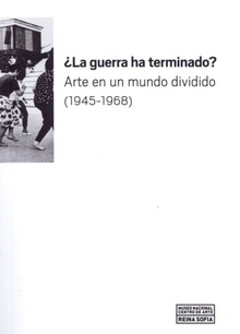 ¿La guerra ha terminado? Arte en un mundo dividido (1945-1968)