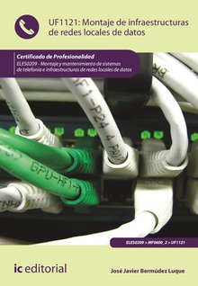 Montaje de infraestructuras de redes locales de datos. ELES0209 - Montaje y mantenimiento de sistemas de telefonía e infraestructuras de redes locales de datos