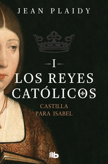 Castilla para Isabel (Los Reyes Católicos 1)