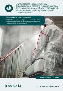 Operaciones de limpieza y desinfección para el control higiénico-sanitario de instalaciones susceptibles de proliferación de microorganismos nocivos y su diseminación por aerosolización. SEAG0212 - Mantenimiento higiénico-sanitario de instalaciones susceptibles de proliferación de microorganismos...