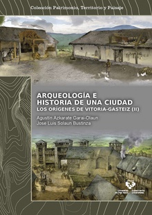 Arqueología e historia de una ciudad. Los orígenes de Vitoria-Gasteiz