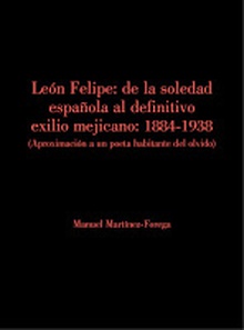 León Felipe: De la soledad española al definitivo exilio mejicano.