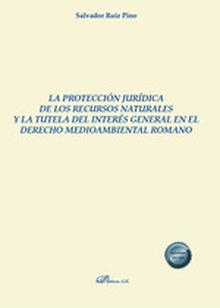 La protección jurídica de los recursos naturales y la tutela del interés general en el derecho medioambiental romano