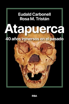 Atapuerca. 40 años inmersos en el pasado