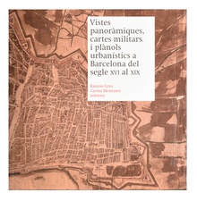 Vistes panoràmiques, cartes militars i plànols urbanístics a Barcelona del segle XVI al XIX