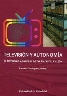 TELEVISIÓN Y AUTONOMÍA. EL TESTIMONIO AUDIOVISUAL DE TVE EN CASTILLA Y LEÓN