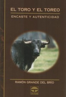 EL TORO Y EL TOREO. ENCASTE Y AUTENTICIDAD