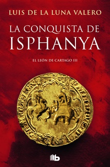 La conquista de Isphanya (Trilogía El León de Cartago 3)