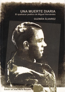 Una muerte diaria. El quehacer poético de Miguel Hernández