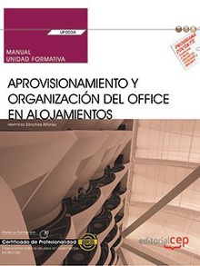 Manual. Aprovisionamiento y organización del office en alojamientos (UF0038). Certificados de profesionalidad. Operaciones básicas de pisos en alojamientos (HOTA0108)