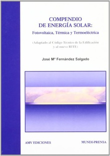 Compendio de energía solar: fotovoltaica, térmica y termoeléctrica