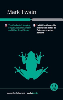 The celebrate jumping frog of Calaveras County and other short stories /  La célebrè grenouille sauteuse du comté de Calaveras et autres histoires