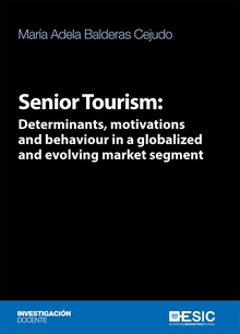 Senior Tourism: Determinats, motivations and behaviour in a globalized and evolving market segment