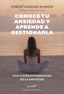 Conoce tu ansiedad y aprende a gestionarla. Una visión integradora de la ansiedad