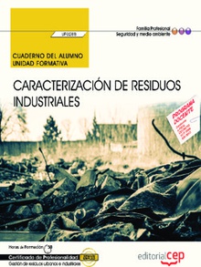 Cuaderno del alumno. Caracterización de residuos industriales (UF0288). Certificados de profesionalidad. Gestión de residuos urbanos e industriales (SEAG0108)
