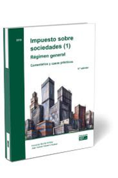 Impuesto sobre sociedades (1). Régimen general. Comentarios y casos prácticos