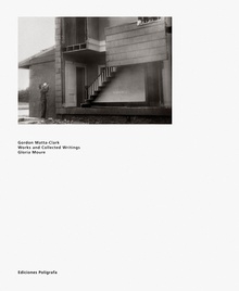 Gordon Matta-Clark. Works and collected writings