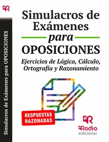 Simulacros de Exámenes para Oposiciones. Ejercicios de lógica  cálculo  ortografía y razonamiento.