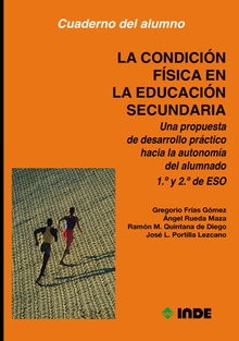 La condición física en la Educación Secundaria. Una propuesta de desarrollo práctico hacia la autonomía del alumnado. Cuaderno para el alumnado. 1º y 2º