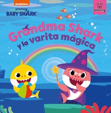 Baby Shark. Un cuento - Grandma Shark y la varita mágica