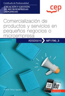 Manual. Comercialización de productos y servicios en pequeños negocios o microempresas (MF1790_3). Certificados de profesionalidad. Creación y gestión de microempresas (ADGD0210)